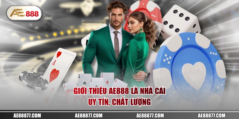 Giới thiệu AE888 là nhà cái uy tín, chất lượng