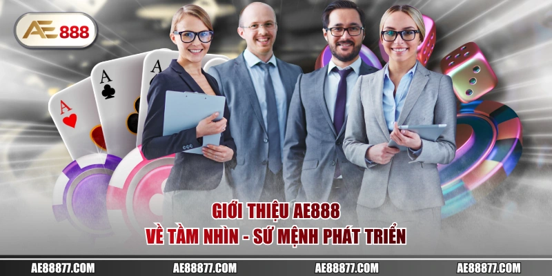 Giới thiệu AE888 về tầm nhìn - sứ mệnh phát triển