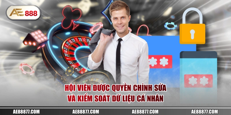 Hội viên được quyền chỉnh sửa và kiểm soát dữ liệu cá nhân