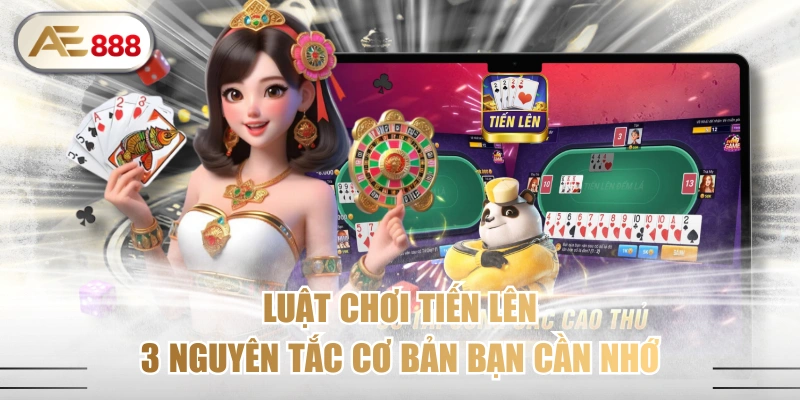 Luật Chơi Tiến Lên - 3 Nguyên Tắc Cơ Bản Bạn Cần Nhớ