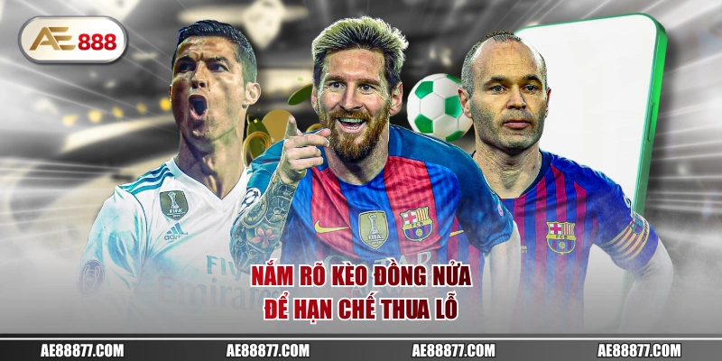 Nắm rõ kèo đồng nửa để hạn chế thua lỗ