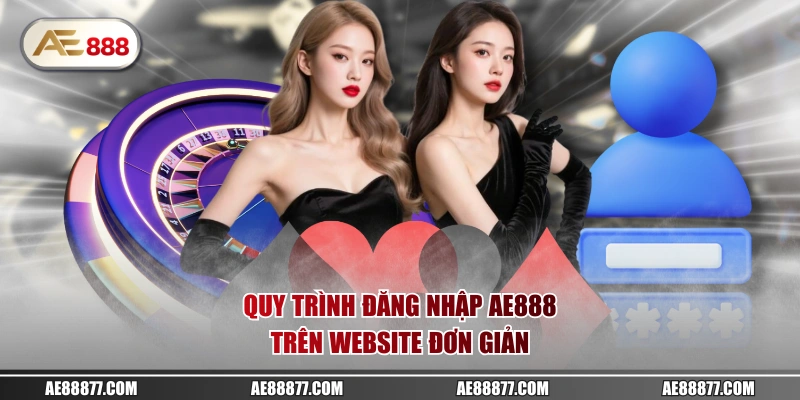 Quy trình đăng nhập AE888 trên website đơn giản