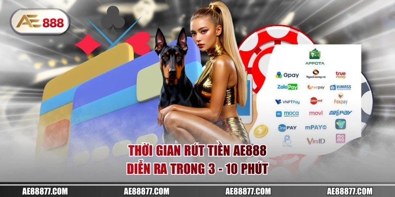 Thời gian rút tiền AE888 diễn ra trong 3 - 10 phút